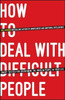 Gill Hasson / How to Deal With Difficult People: Smart Tactics for Overcoming the Problem People in Your Life (Large Paperback)