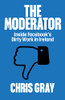 Chris Gray / The Moderator : Inside Facebook's Dirty Work in Ireland (Large Paperback)