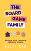 Ellie Dix / The Board Game Family: Reclaim your children from the screen (Large Paperback)