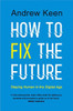 Andrew Keen / How to Fix the Future - Staying Human in the Digital Age (Large Paperback)