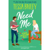 Tessa Bailey - Need Me - PB - BRAND NEW  ( A Broke and Beautiful Novel )