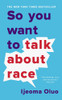 Ijeoma Oluo / So You Want to Talk About Race