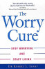 Robert L. Leahy / The Worry Cure: Stop Worrying and Start Living