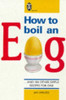 Jan Arkless / How to Boil an Egg: And 184 Other Simple Recipes for One Jan Arkless / How to Boil an Egg: And 184 Other Simple Recipes for One