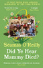 Séamas O'Reilly / Did Ye Hear Mammy Died?