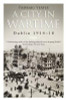 Padraig Yeates / A City in Wartime: Dublin 1914-1918