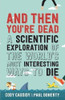 Cody Cassidy & Paul Doherty / And Then You're Dead: A Scientific Exploration of the World's Most Interesting Ways to Die