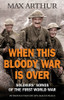 Max Arthur / When This Bloody War Is Over