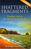 Margaret Naughton / Shattered Fragments - Finding God in the Brokenness of Life