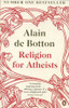 Alain de Botton / Religion for Atheists: A Non-Believer's Guide to the Uses of Religion