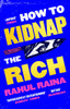 Rahul Raina / How to Kidnap the Rich
