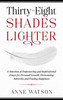 Anne Watson / Thirty-Eight Shades Lighter: A Selection of Empowering and Inspirational Essays for Personal Growth, Overcoming Adversity and Finding Happiness