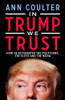 Ann Coulter / In Trump We Trust: How He Outsmarted the Politicians, the Elites and the Media