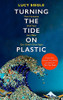 Lucy Siegle / Turning the Tide on Plastic: How Humanity (And You) Can Make Our Globe Clean Again (Hardback)
