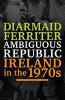 Diarmaid Ferriter / Ambiguous Republic: Ireland in the 1970s (Hardback) Diarmaid Ferriter / Ambiguous Republic: Ireland in the 1970s (Hardback)