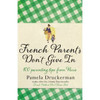 Pamela Druckerman / French Parents Don't Give in: Practical Tips for Raising Your Child the French Way (Hardback)