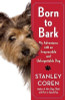 Stanley Coren / Born to Bark: My Adventures with an Irrepressible and Unforgettable Dog (Hardback)