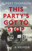 Rupert Thomson / This Party's Got to Stop (Hardback)