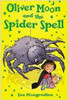 Sue Mongredien / Oliver Moon and the Spider Spell Sue Mongredien / Oliver Moon and the Spider Spell