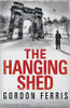 Gordon Ferris / The Hanging Shed (Hardback)