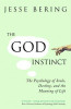 Jesse Bering / The God Instinct: The Psychology of Souls, Destiny, and the Meaning of Life (Hardback)
