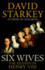 David Starkey / Six Wives: The Queens of Henry VIII (Hardback)