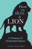 Claire Cock-Starkey / How to Skin a Lion: A Treasury of Outmoded Advice (Hardback)