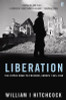 William I. Hitchcock / Liberation - The Bitter Road to Freedom, Europe 1944-1945 (Hardback)