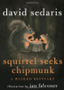 David Sedaris / Squirrel Seeks Chipmunk: A Wicked Bestiary (Hardback)
