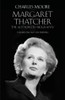 Charles Moore / Margaret Thatcher: The Authorized Biography, Volume 1: Not for Turning (Hardback)