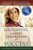 Dani Johnson / Grooming the Next Generation for Success: Proven Strategies for Raising the Next Generation of Leaders (Large Paperback)