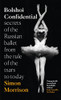 Simon Morrison / Bolshoi Confidential - Secrets of the Russian Ballet (Large Paperback)