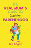 Jen Hogan / The Real Mum's Guide to Surviving Parenthood (Large Paperback)