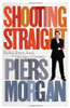 Piers Morgan / Shooting Straight: Guns, Gays, God, and George Clooney (Large Paperback)