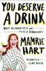 Mamrie Hart / You Deserve a Drink: Boozy Misadventures and Tales of Debauchery (Large Paperback)