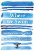 Ingrid Horrocks / Where We Swim - Explorations of Family (Large Paperback)
