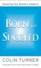 Colin Turner / Born to Succeed: Releasing Your Business Potential (Large Paperback)