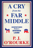 P.J. O'Rourke / A Cry from the Far Middle: Dispatches from a Divided Land (Hardback)