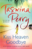Tasmina Perry / Kiss Heaven Goodbye (Hardback)