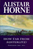 Alistair Horne / How far from austerlitz? Napoleon 1805-15 (Hardback)