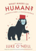 Professor Luke O'Neill / What Makes Us Human: A Scientist’s Guide to our Amazing Existence (Hardback)