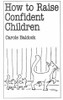 Carole Baldock / How To Raise Confident Children (Large Paperback)