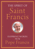 Pope Francis / The Spirit of Saint Francis: Inspiring Words from Pope Francis (Hardback)