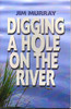 Jim Murray / Digging a Hole on the River (Large Paperback)