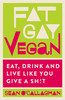 Sean O'Callaghan / Fat, Gay Vegan - Eat, Drink and Live Like You Give a Sh!t