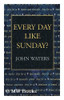 John Waters / Every Day like Sunday?