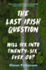 Glenn Patterson / The Last Irish Question Will Six Into Twenty-Six Every Go? (Large Paperback)