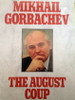 Mikhail Gorbachev / The August Coup: The Truth and the Lessons (Hardback)