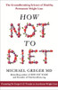 Michael Greger / How Not To Diet: The Groundbreaking Science of Healthy, Permanent Weight Loss (Hardback)