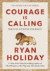 Ryan Holiday / Courage Is Calling: Fortune Favours the Brave (Hardback)